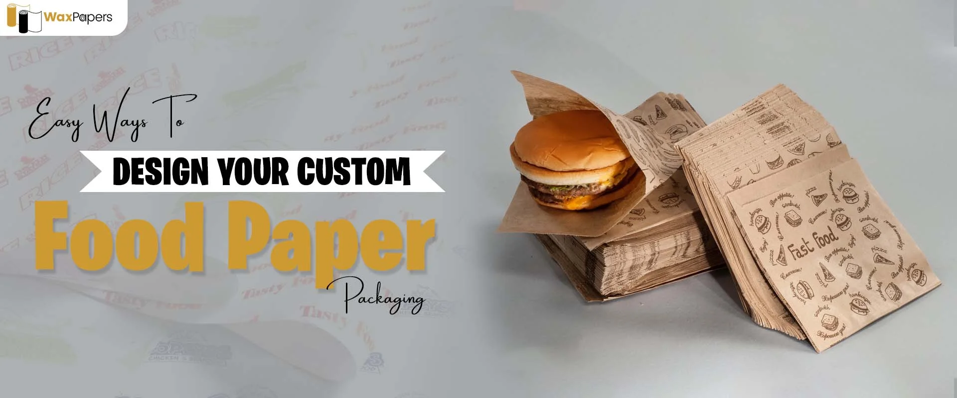 Easy Ways to Design Your Custom Food Paper Packaging